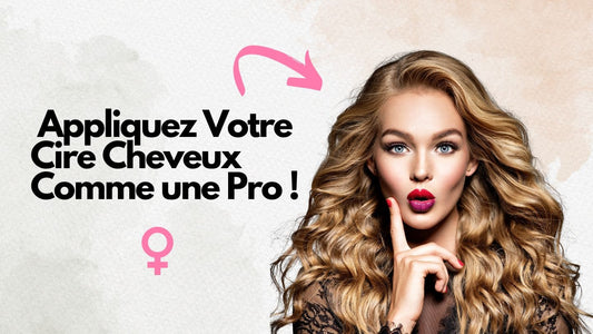comment appliquer cire cheveux femme