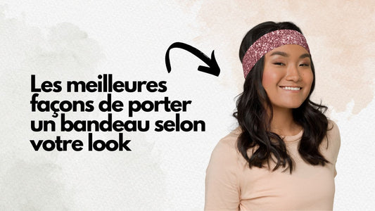 Les meilleures façons de porter un bandeau selon votre look